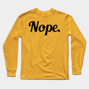 Nope! Long Sleeve T-Shirt